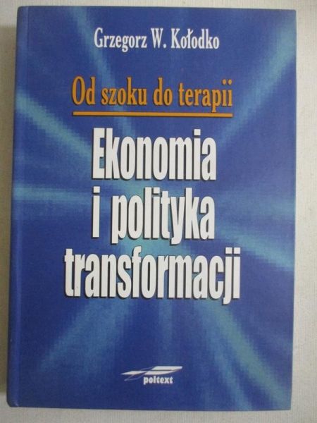 Kołodko Grzegorz - Ekonomia i polityka transformacji