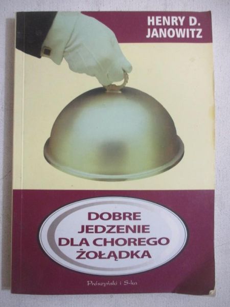 Janowitz Henry D. - Dobre jedzenie dla chorego żołądka