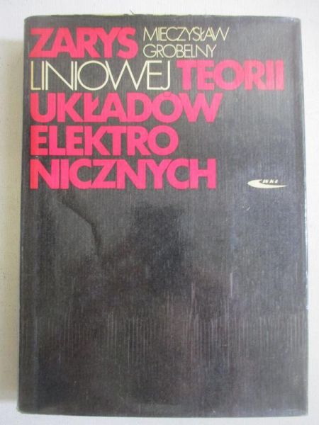 Grobelny Mieczysław  - Zarys liniowej teorii układów elektronicznych