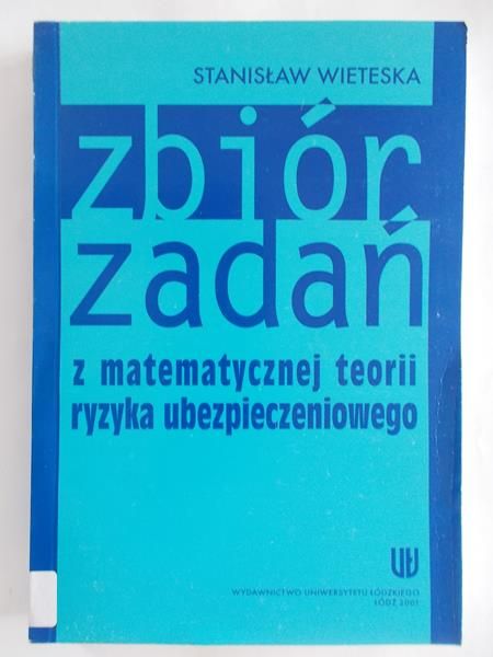 Zbiór zadań z matematycznej teorii ryzyka ubezpieczeniowego