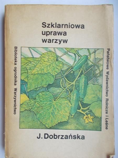 Dobrzańska J. - Szklarniowa uprawa warzyw