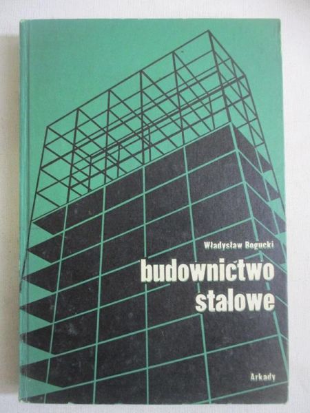 Bogucki Władysław - Budownictwo stalowe. Część I