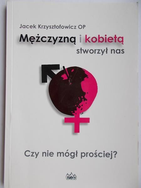 Mężczyzną i kobietą stworzył nas, czy nie mógł prościej?