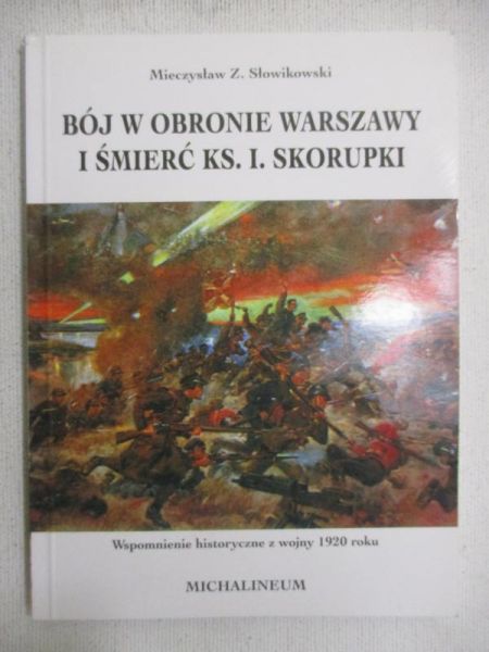 Bój w obronie Warszawy i śmierć ks. I. Skorupki