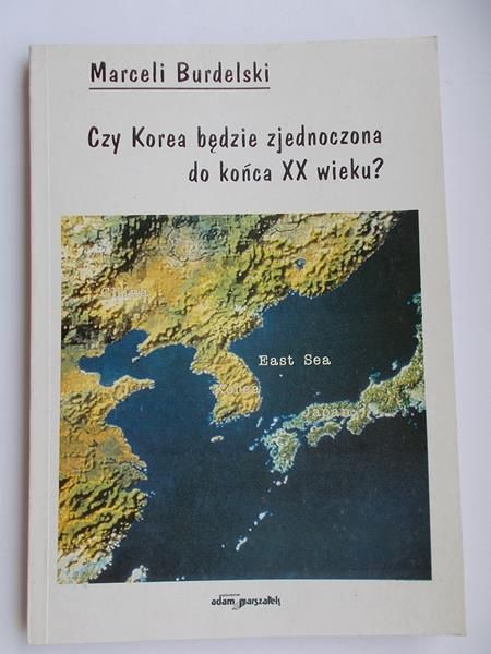 Burdelski Marceli  - Czy Korea będzie zjednoczona do końca XX wieku ?