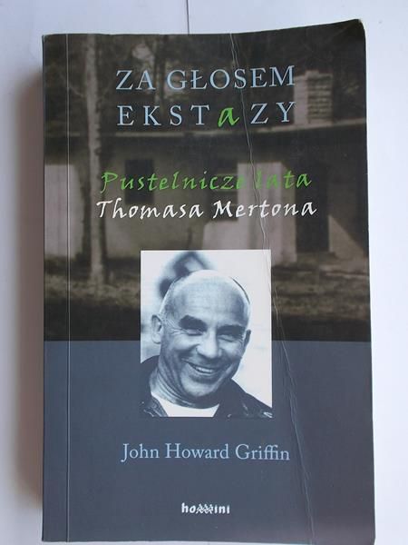 Griffin John Howard - Za głosem ekstazy Pustelnicze lata Thomasa Mertona