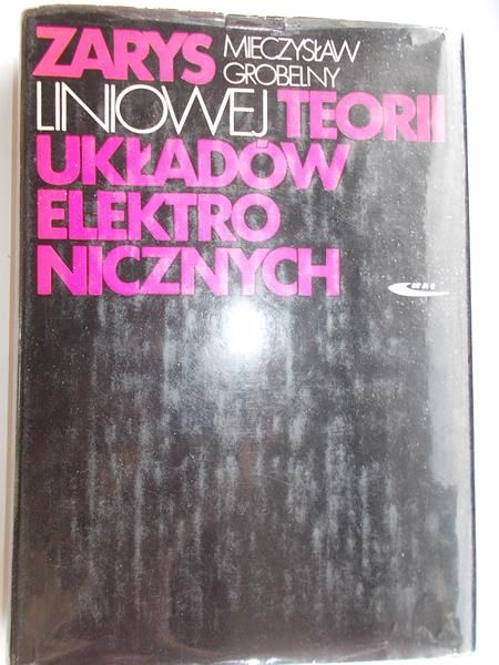 Grobelny Mieczysław  - Zarys liniowej teorii układów elektronicznych