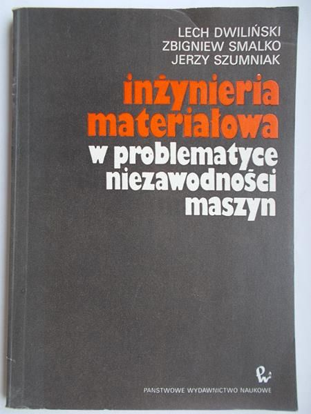 Dwiliński Lech - Inżynieria materiałowa w problamatyce niezawodności maszyn