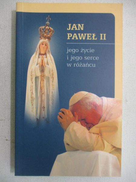 Jan Paweł II. Jego życie i jego serce w różańcu