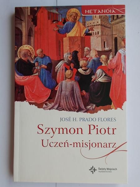 Prado Flores Jose H. - Szymon Piotr. Uczeń – misjonarz