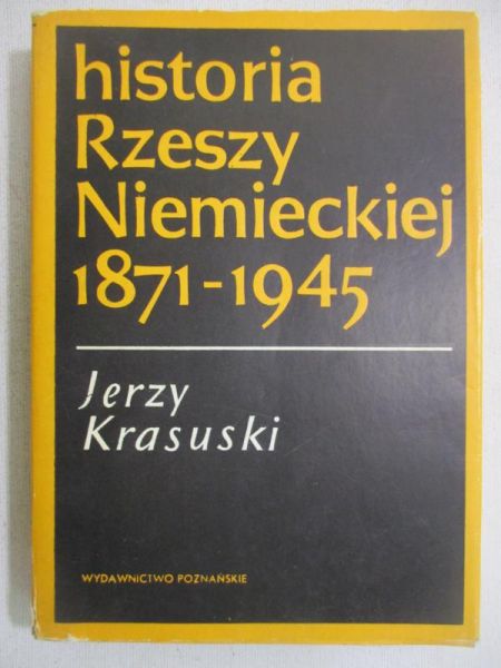 Krasuski Jerzy - Historia Rzeszy Niemieckiej 1871 - 1945
