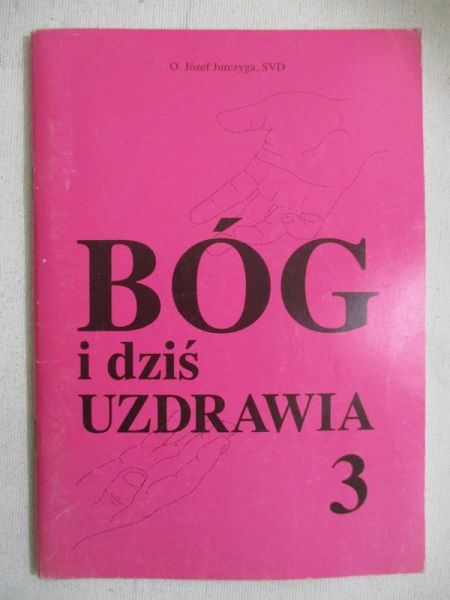Bóg i dziś uzdrawia, cz. 3