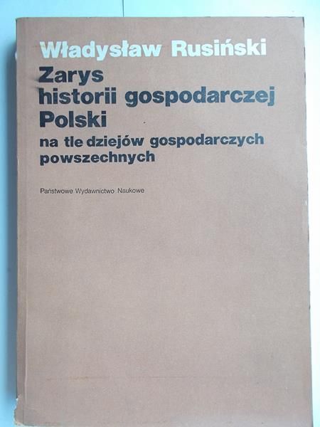 Rusiński Władysław - Zarys historii gospodarczej Polski na tle dziejów gospodarczych  powszechnych