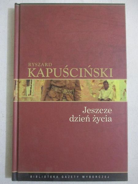 Kapuściński Ryszard - Jeszcze dzień życia