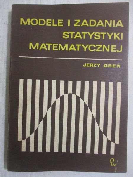 Greń Jerzy - Modele i zadania statystyki matematycznej