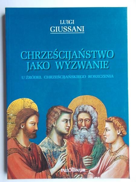 Giussani Luigi - Chrześcijaństwo jako wyzwanie