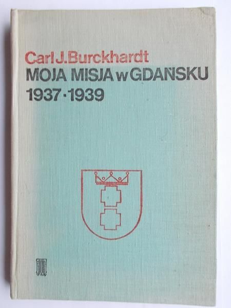 Burckhardt Carl J. - Moja misja w Gdańsku 1937-1939
