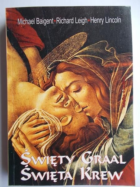 Baigent M., Leigh R.,   - Święty Graal, święta krew.