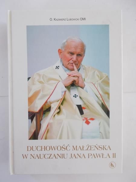 Lubowicki Omi Kazimierz - Duchowość małżeńska w nauczaniu Jana Pawła II
