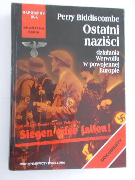 Biddiscombe Perry - Ostatni naziści. Działania Werwolfu w powojennej Europie