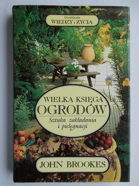Wielka księga ogrodów. Sztuka zakładania i pielęgnacji