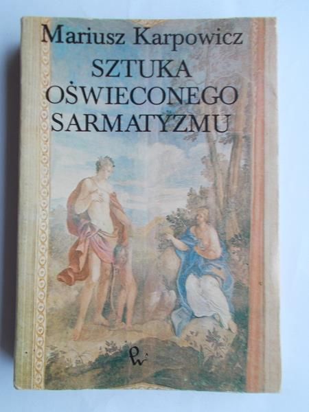 Karpowicz Mariusz - Sztuka oświeconego sarmatyzmu