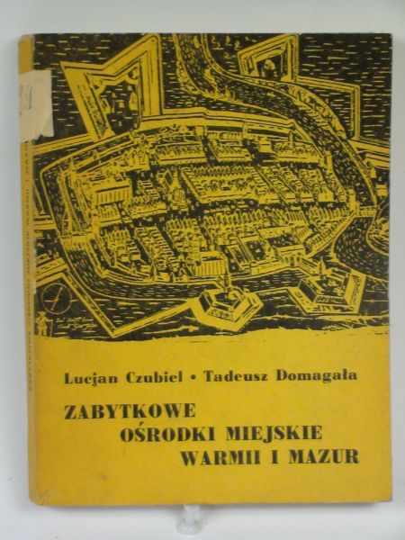 Czubiel Lucjan,   - Zabytkowe ośrodki miejskie Warmii i Mazur