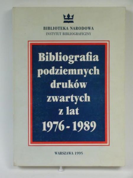 Federowicz Grażyna (opr.) - Bibliografia podziemnych druków zawartych z lat 1976 - 1989