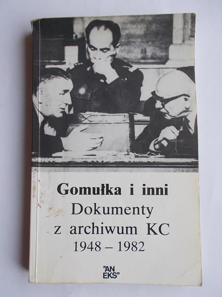 Gomułka i inni. Dokumenty z archiwum KC 1948-1982