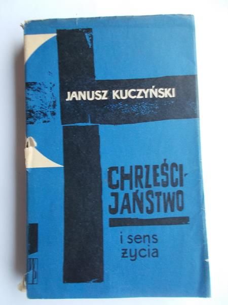 Kuczyński Janusz - Chrześcijaństwo i sens życia