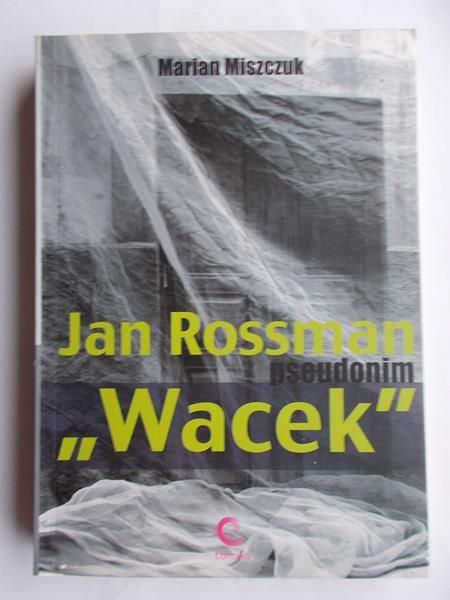 Miszczuk Marian - Rossman Jan pseudonim "Wacek"
