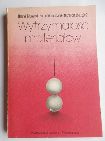 Głowacki Henryk - Poradnik mechaniki technicznej, Cz. II. Wytrzymałość materiałów