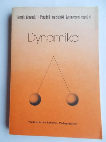 Głowacki Henryk - Poradnik mechaniki technicznej, Cz. IV. Dynamika