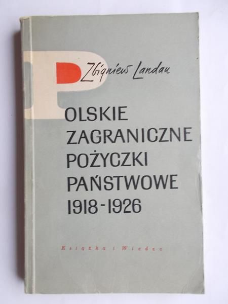 Landau Zbigniew - Polskie zagraniczne pożyczki państwowe 1918-1926