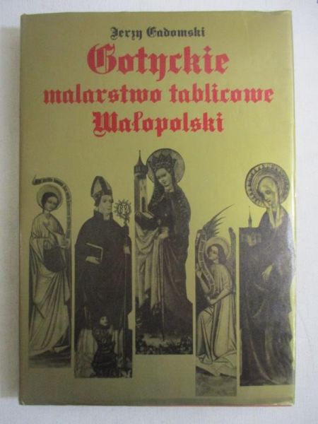 Gadomski Jerzy - Gotyckie malarstwo tablicowe Małopolski 1460-1500