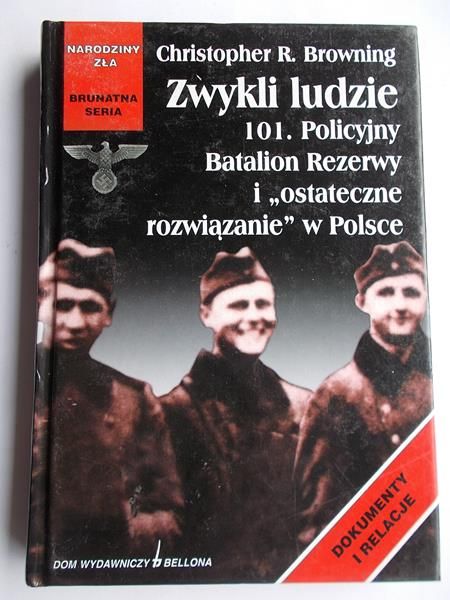 Zwykli ludzie 101. Policyjny Batalion Rezerwy i "ostateczne rozwiązanie" w Polsce