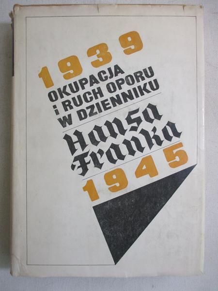 Okupacja i ruch oporu w dzienniku Hansa Franka 1939-1945, tom I