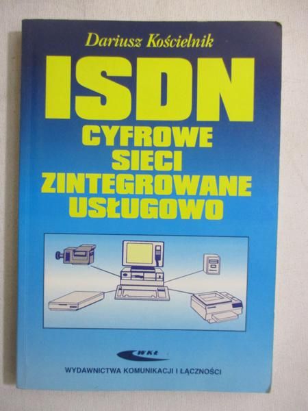 Kościelnik Dariusz - ISDN. Cyfrowe sieci zintegrowane usługowo