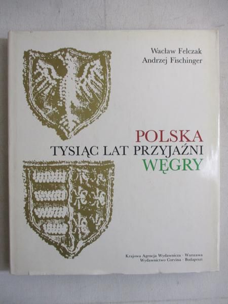 Polska-Węgry, tysiąc lat przyjaźni