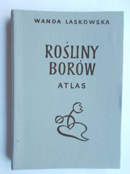 Laskowska Wanda - Rośliny borów. Atlas