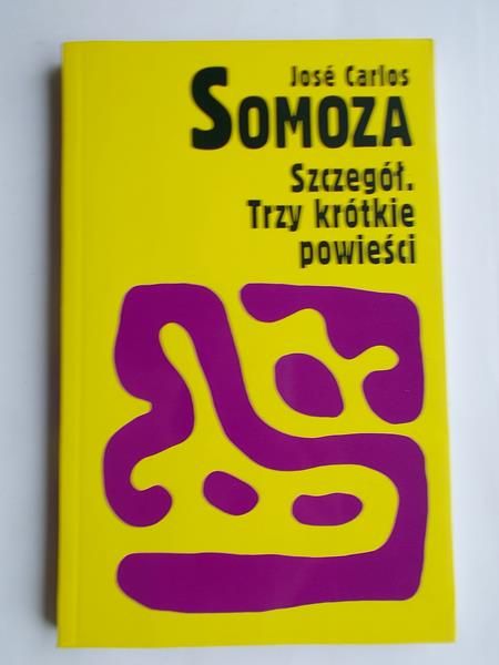 Jose Carlos Somoza - Szczegół. Trzy krótkie powieści.