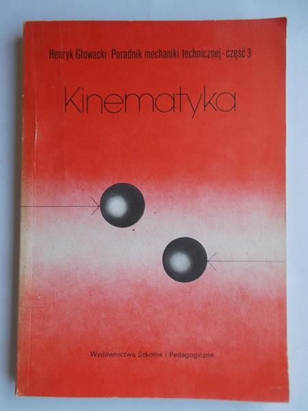 Głowacki Henryk - Poradnik mechaniki technicznej, Cz. III.Kinematyka