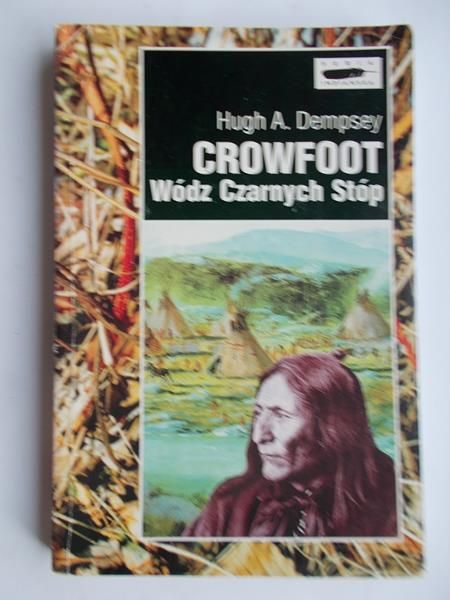 Crowfoot. Wódz Czarnych Stóp