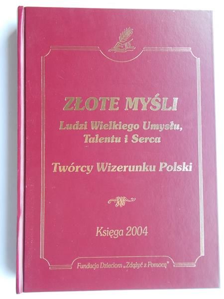Barszcz Łukasz i in.(red.) - Złote myśli ludzi wielkiego umysłu, talentu i serca: twórcy wizerunku Polski.