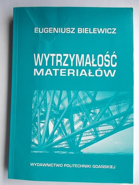 Bielewicz Eugeniusz - Wytrzymałość materiałów