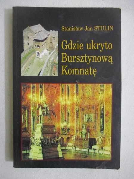 Stulin S. J. - Gdzie ukryto Bursztynową Komnatę