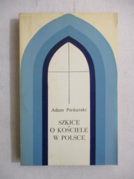 Piekarski Adam - Szkice o Kościele w Polsce