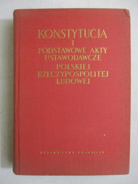Konstytucja i podstawowe akty ustawodawcze Polskiej Rzeczypospolitej Ludowej