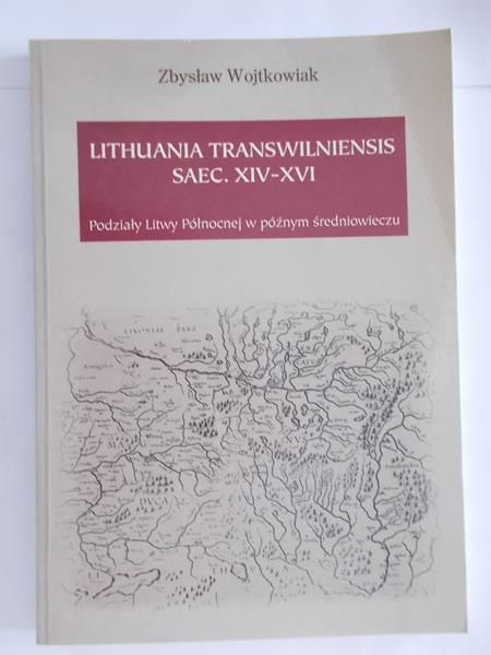 Wojtkowiak Zbysław - Lithuania transwilniensis saec. XIV-XVI