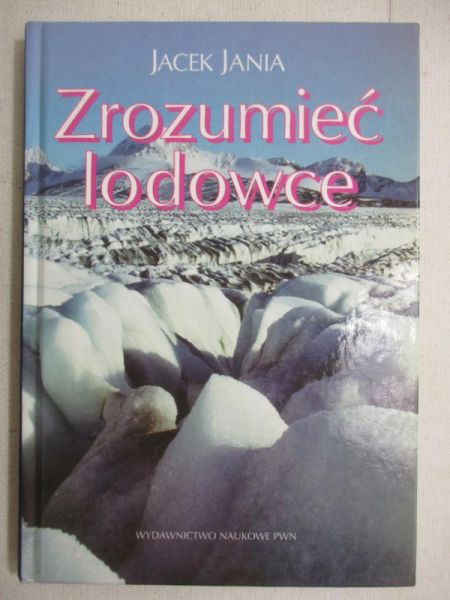 Jania Jacek - Zrozumieć lodowce